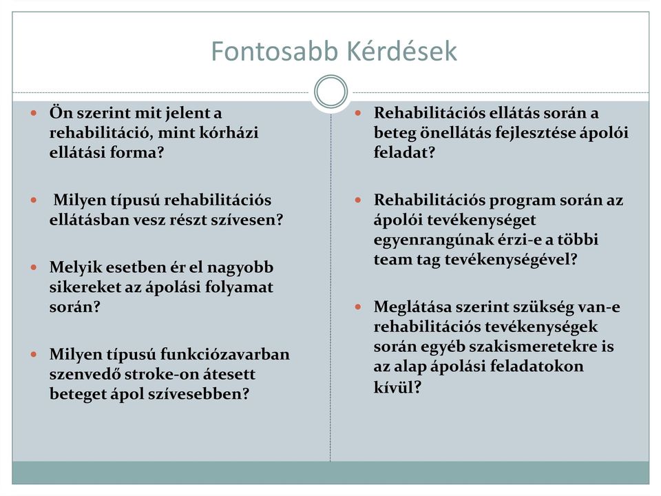 Melyik esetben ér el nagyobb sikereket az ápolási folyamat során? Milyen típusú funkciózavarban szenvedő stroke-on átesett beteget ápol szívesebben?