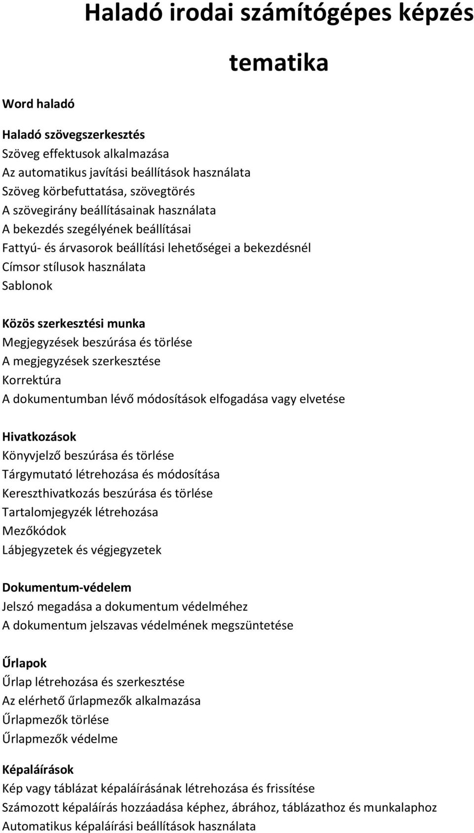 Megjegyzések beszúrása és törlése A megjegyzések szerkesztése Korrektúra A dokumentumban lévő módosítások elfogadása vagy elvetése Hivatkozások Könyvjelző beszúrása és törlése Tárgymutató létrehozása