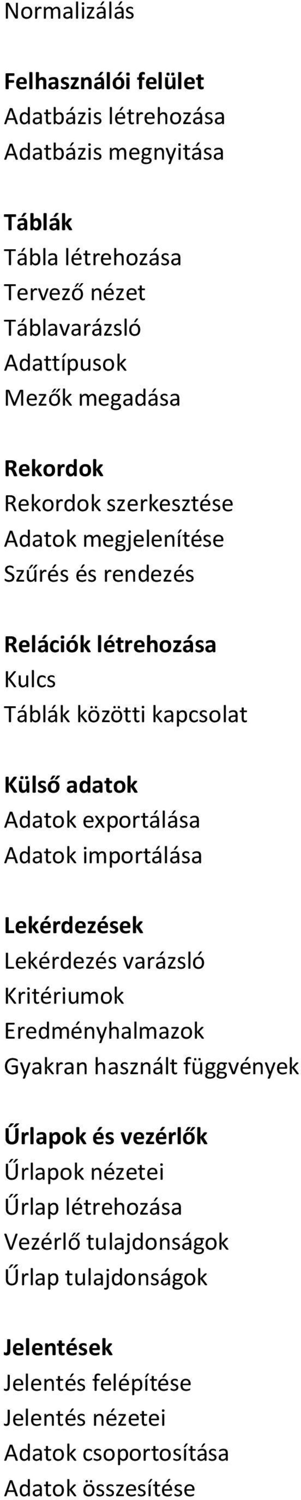 exportálása Adatok importálása Lekérdezések Lekérdezés varázsló Kritériumok Eredményhalmazok Gyakran használt függvények Űrlapok és vezérlők Űrlapok