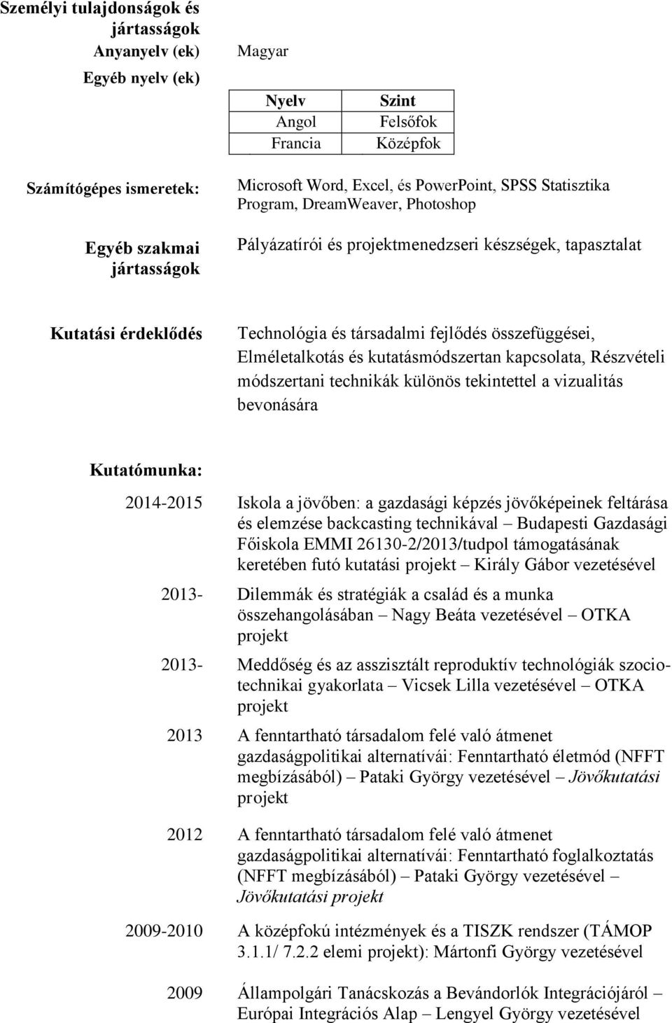 kutatásmódszertan kapcsolata, Részvételi módszertani technikák különös tekintettel a vizualitás bevonására Kutatómunka: 2014-2015 Iskola a jövőben: a gazdasági képzés jövőképeinek feltárása és
