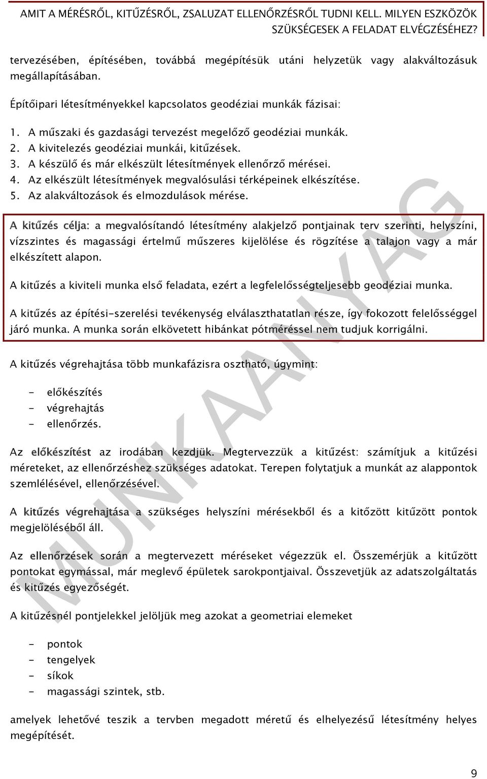 Az elkészült létesítmények megvalósulási térképeinek elkészítése. 5. Az alakváltozások és elmozdulások mérése.