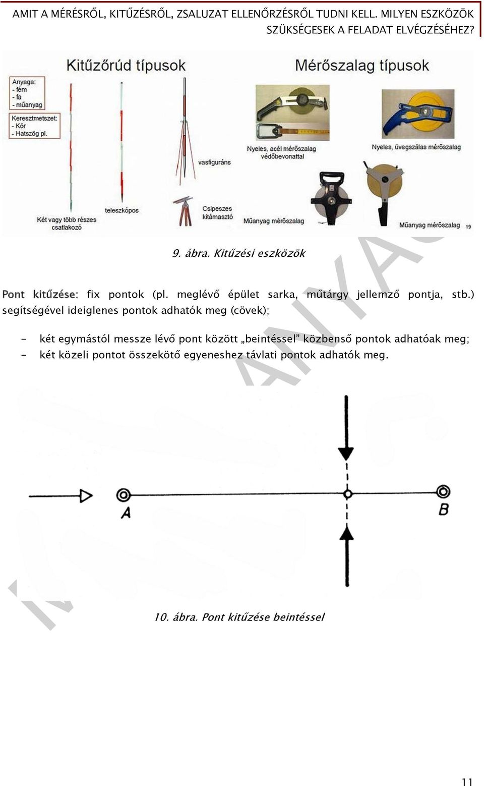 ) segítségével ideiglenes pontok adhatók meg (cövek); - két egymástól messze lévő pont