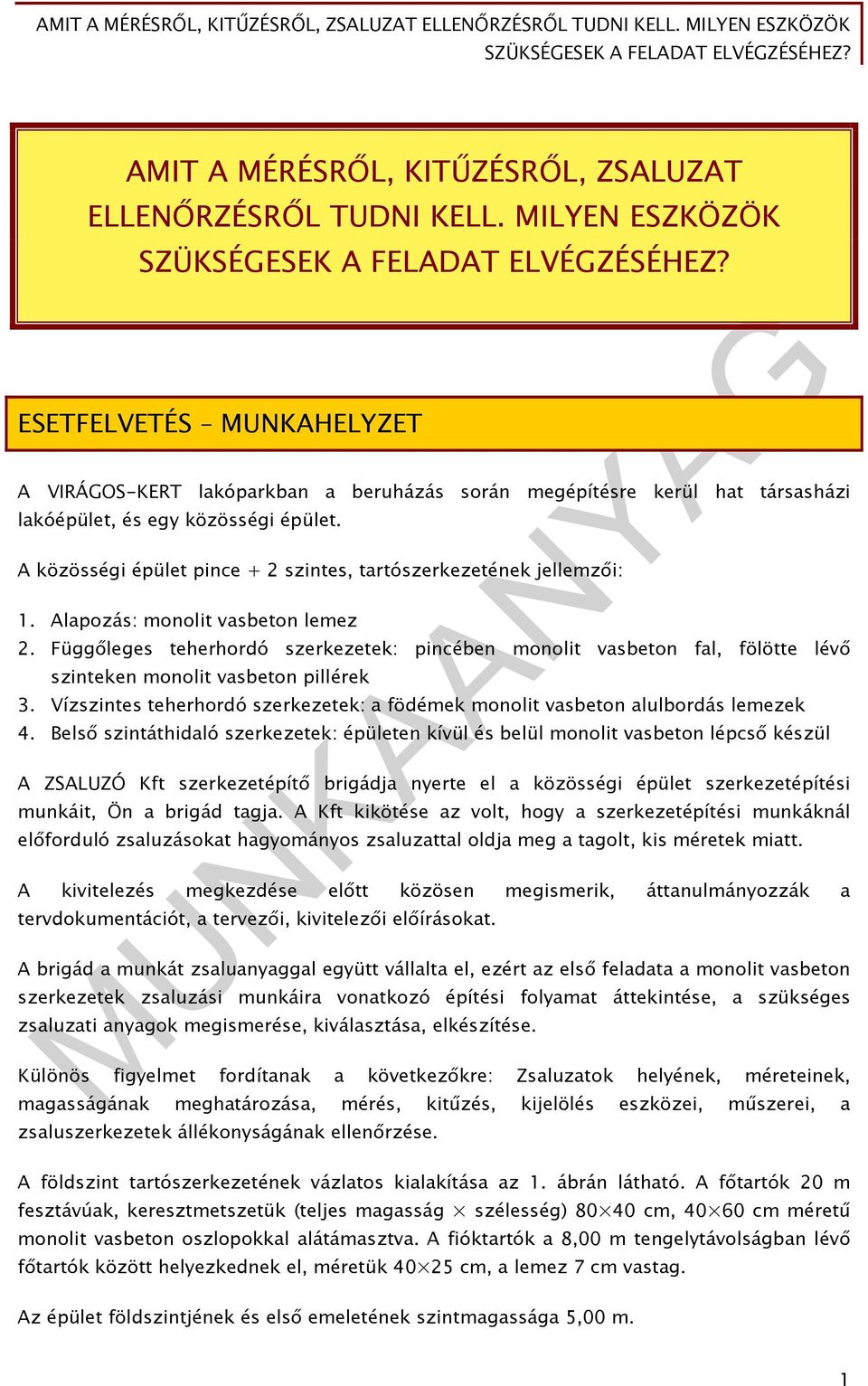 A közösségi épület pince + 2 szintes, tartószerkezetének jellemzői: 1. Alapozás: monolit vasbeton lemez 2.