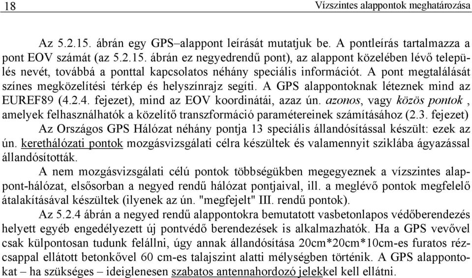 azonos, vagy közös pontok, amelyek felhasználhatók a közelítő transzformácó paraméterenek számításához (2.3.