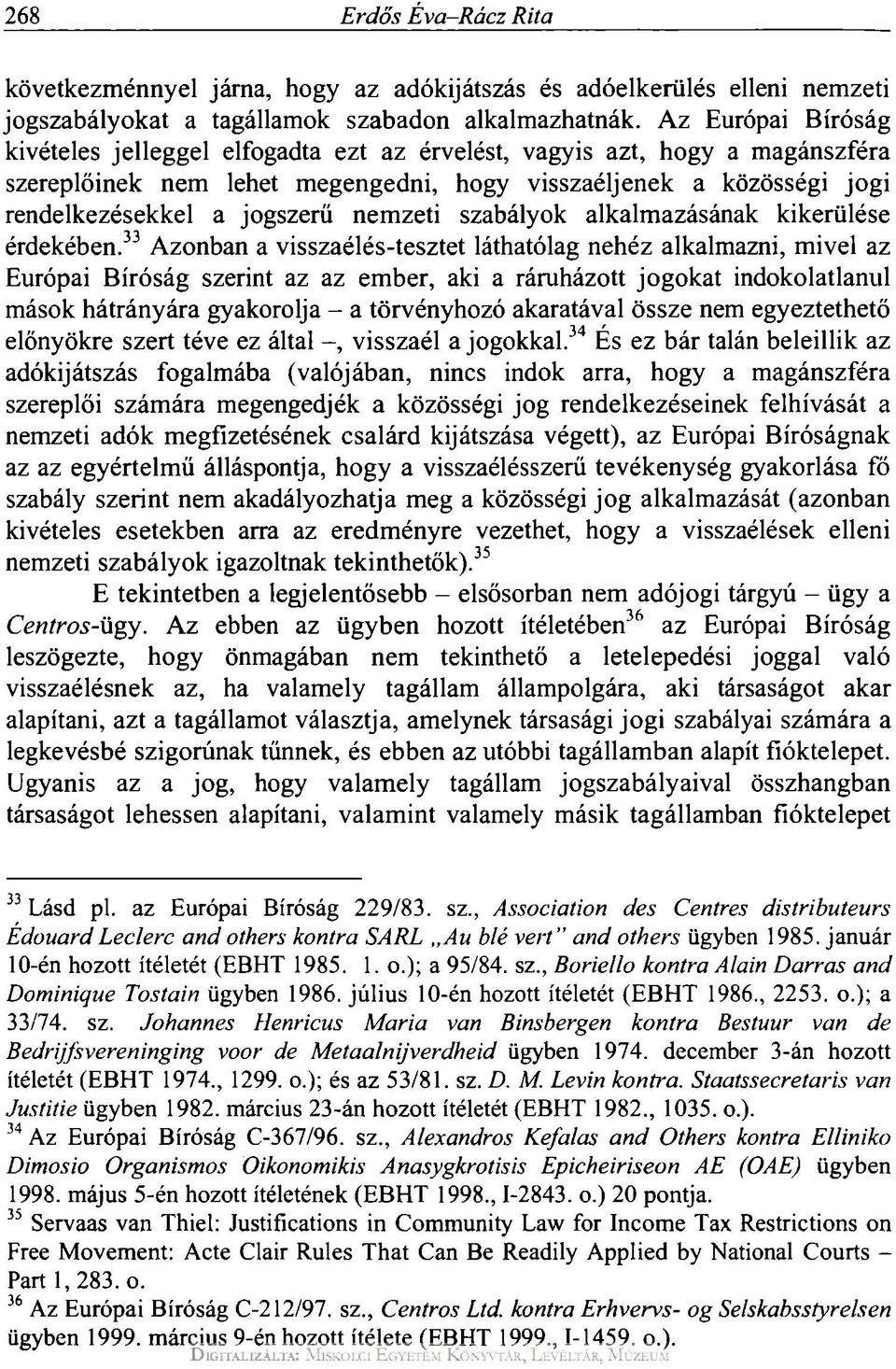 nemzeti szabályok alkalmazásának kikerülése érdekében.