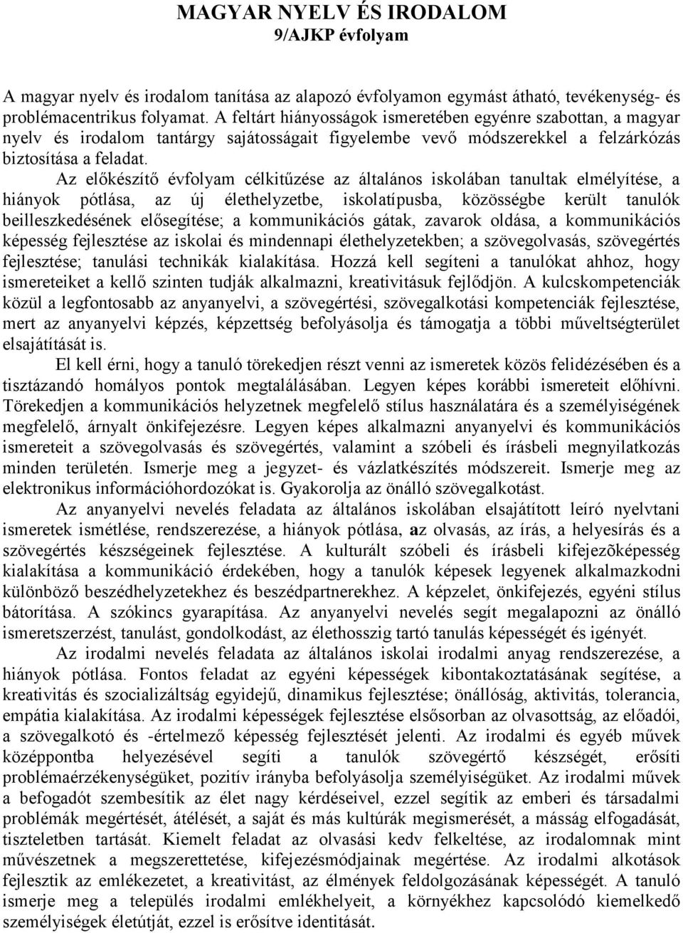 Az előkészítő évfolyam célkitűzése az általános iskolában tanultak elmélyítése, a hiányok pótlása, az új élethelyzetbe, iskolatípusba, közösségbe került tanulók beilleszkedésének elősegítése; a