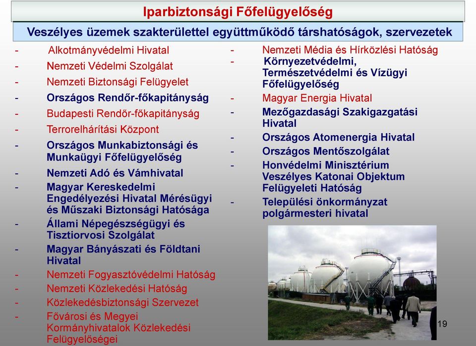 Szolgálat - Magyar Bányászati és Földtani Hivatal - Nemzeti Fogyasztóvédelmi Hatóság - Nemzeti Közlekedési Hatóság - Közlekedésbiztonsági Szervezet - Fővárosi és Megyei Kormányhivatalok Közlekedési