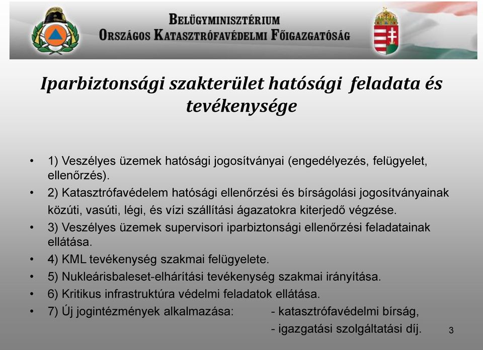 3) Veszélyes üzemek supervisori iparbiztonsági ellenőrzési feladatainak ellátása. 4) KML tevékenység szakmai felügyelete.