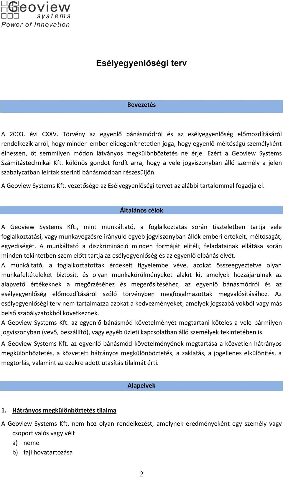 látványos megkülönböztetés ne érje. Ezért a Geoview Systems Számítástechnikai Kft.