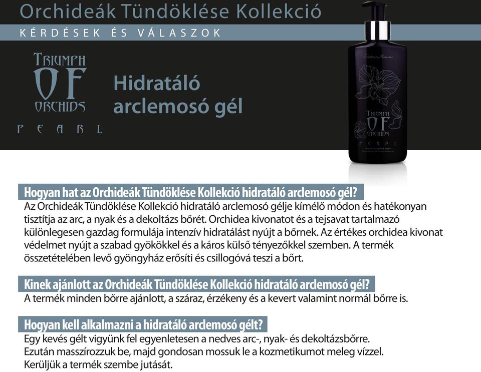 Az értékes orchidea kivonat védelmet nyújt a szabad gyökökkel és a káros külső tényezőkkel szemben. A termék összetételében levő gyöngyház erősíti és csillogóvá teszi a bőrt.