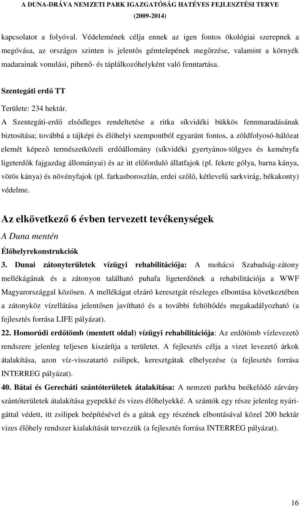 való fenntartása. Szentegáti erdı TT Területe: 234 hektár.