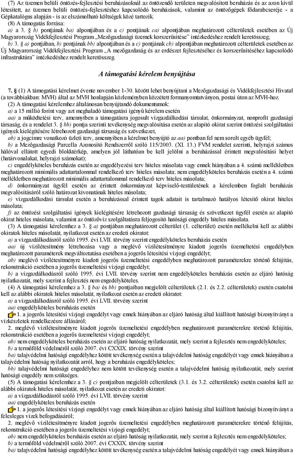 b) pontjának ba) alpontjában és a c) pontjának ca) alpontjában meghatározott célterületek esetében az Új Magyarország Vidékfejlesztési Program Mezőgazdasági üzemek korszerűsítése intézkedéshez