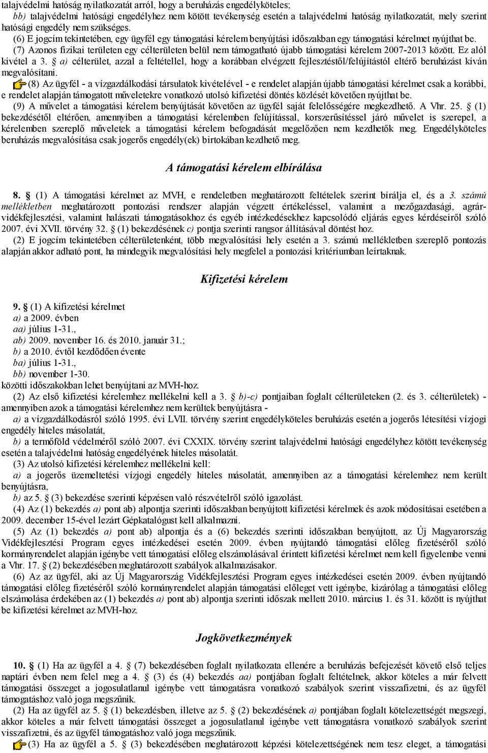 (7) Azonos fizikai területen egy célterületen belül nem támogatható újabb támogatási kérelem 2007-2013 között. Ez alól kivétel a 3.