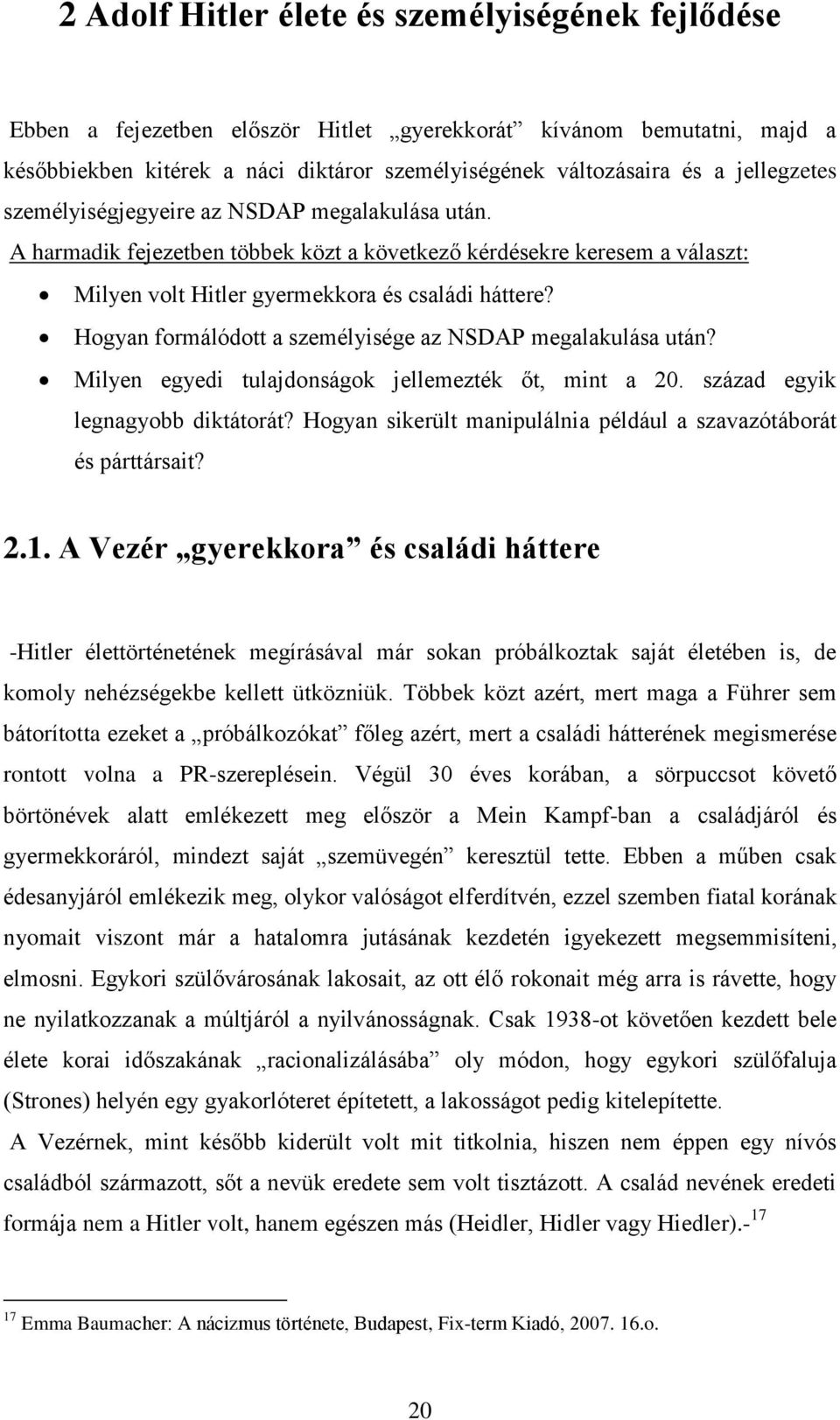 Hogyan formálódott a személyisége az NSDAP megalakulása után? Milyen egyedi tulajdonságok jellemezték őt, mint a 20. század egyik legnagyobb diktátorát?