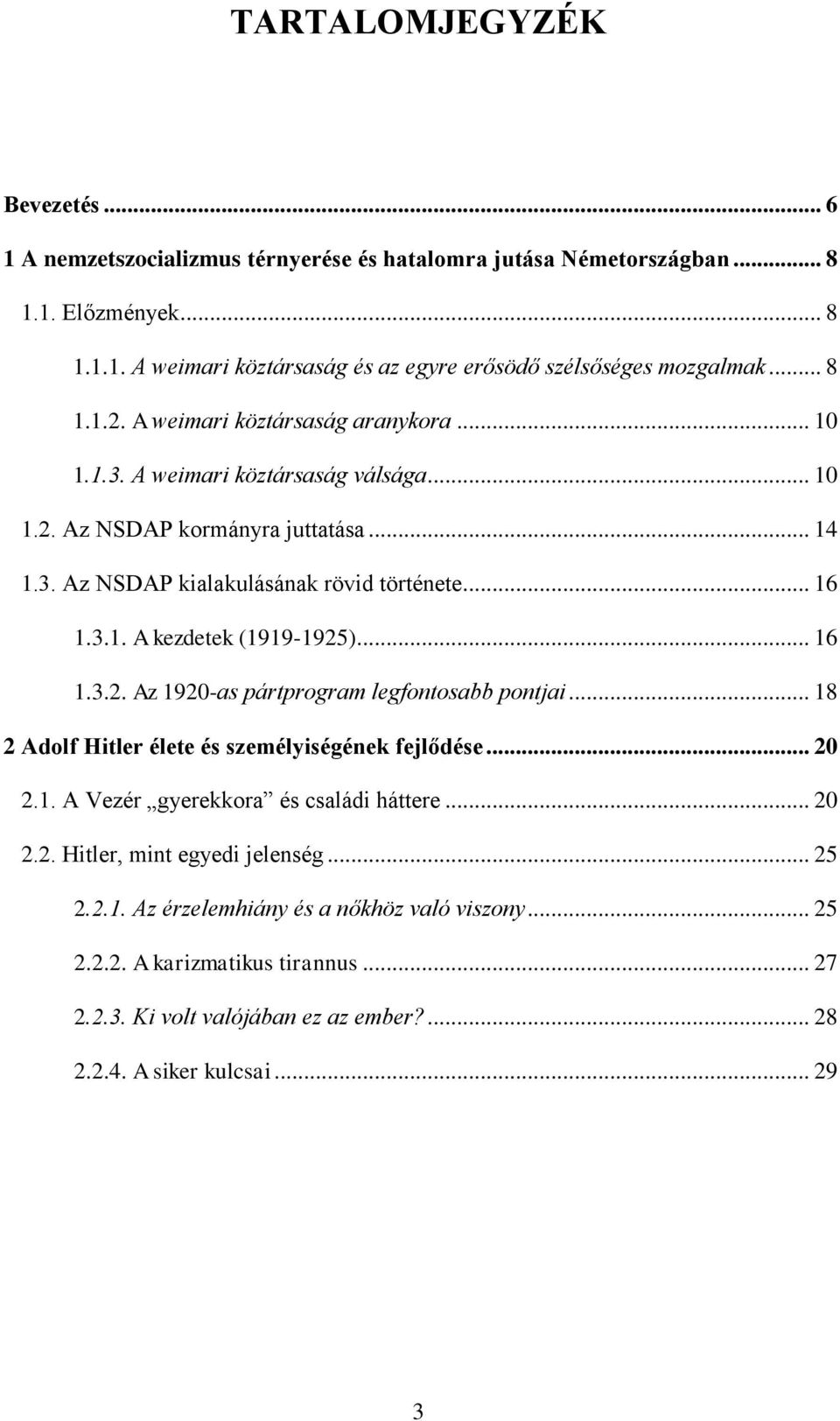 .. 16 1.3.2. Az 1920-as pártprogram legfontosabb pontjai... 18 2 Adolf Hitler élete és személyiségének fejlődése... 20 2.1. A Vezér gyerekkora és családi háttere... 20 2.2. Hitler, mint egyedi jelenség.