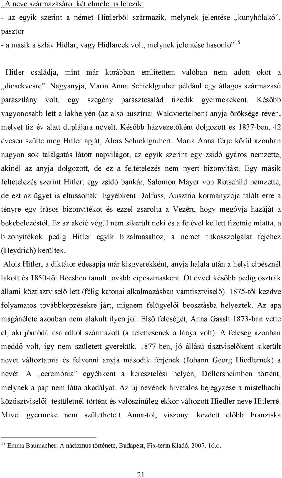 Nagyanyja, Maria Anna Schicklgruber például egy átlagos származású parasztlány volt, egy szegény parasztcsalád tizedik gyermekeként.