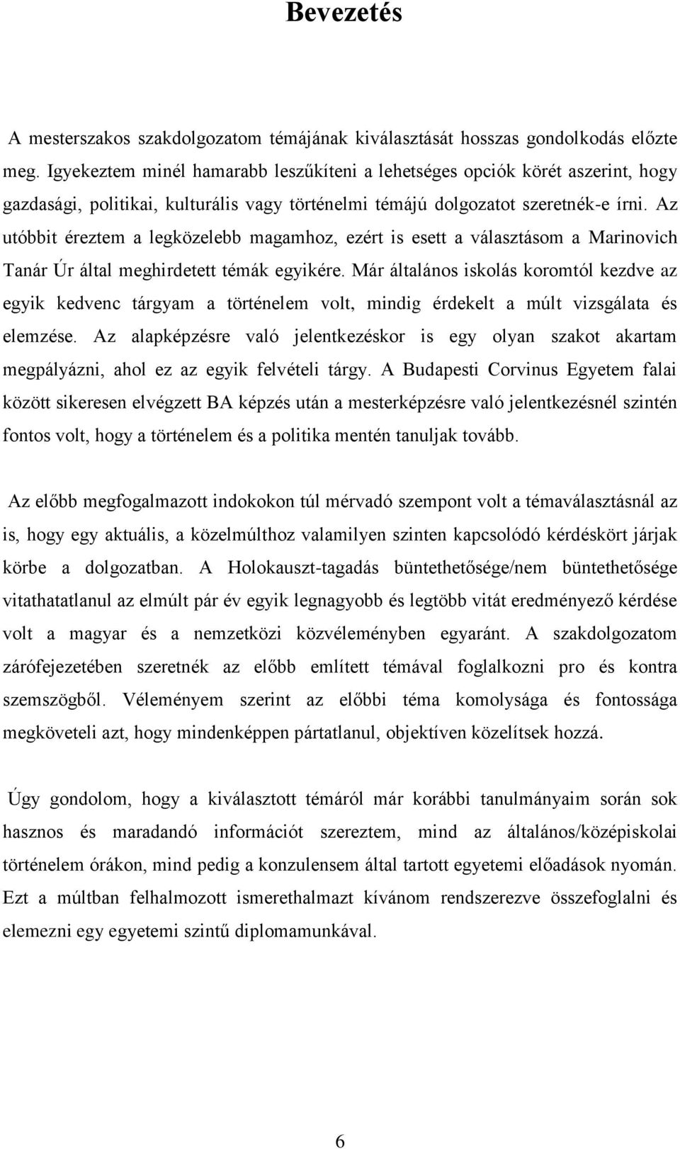 Az utóbbit éreztem a legközelebb magamhoz, ezért is esett a választásom a Marinovich Tanár Úr által meghirdetett témák egyikére.