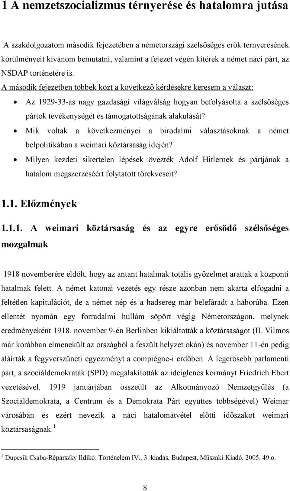 A második fejezetben többek közt a következő kérdésekre keresem a választ: Az 1929-33-as nagy gazdasági világválság hogyan befolyásolta a szélsőséges pártok tevékenységét és támogatottságának