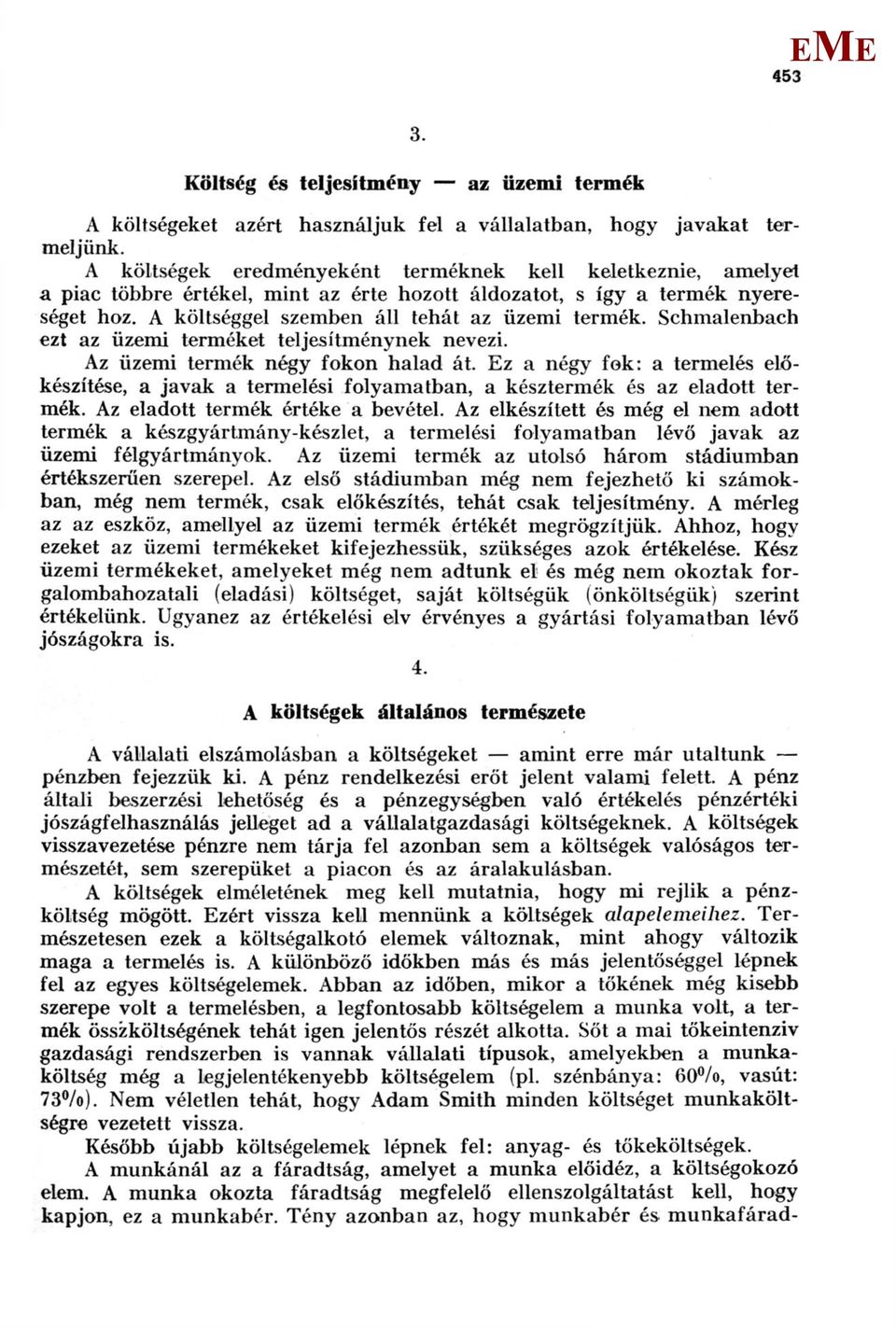 Schmalenbach ezt az üzemi terméket teljesítménynek nevezi. Az üzemi termék négy fokon halad át.