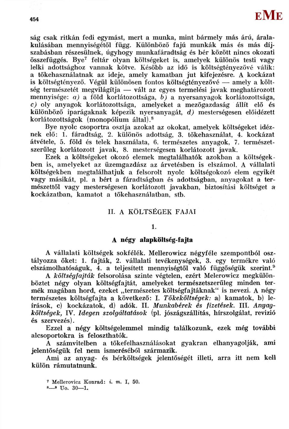 Bye 7 feltár olyan költségeket is, amelyek különös testi vagy lelki adottsághoz vannak kötve. Később az idő is költségtényezővé válik: a tőkehasználatnak az ideje, amely kamatban jut kifejezésre.