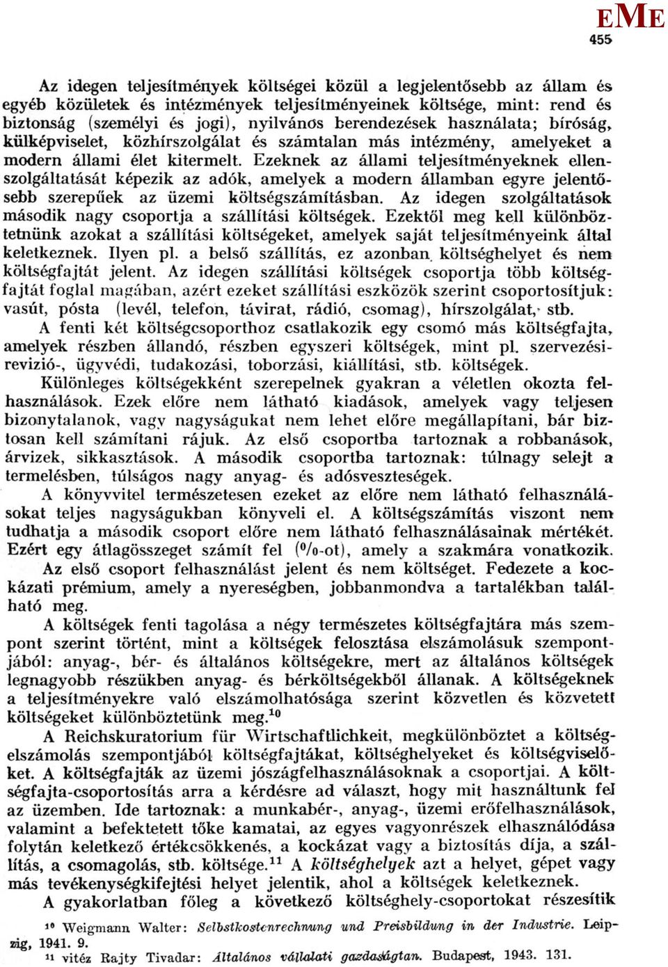 zeknek az állami teljesítményeknek ellenszolgáltatását képezik az adók, amelyek a modern államban egyre jelentősebb szerepűek az üzemi költségszámításban.