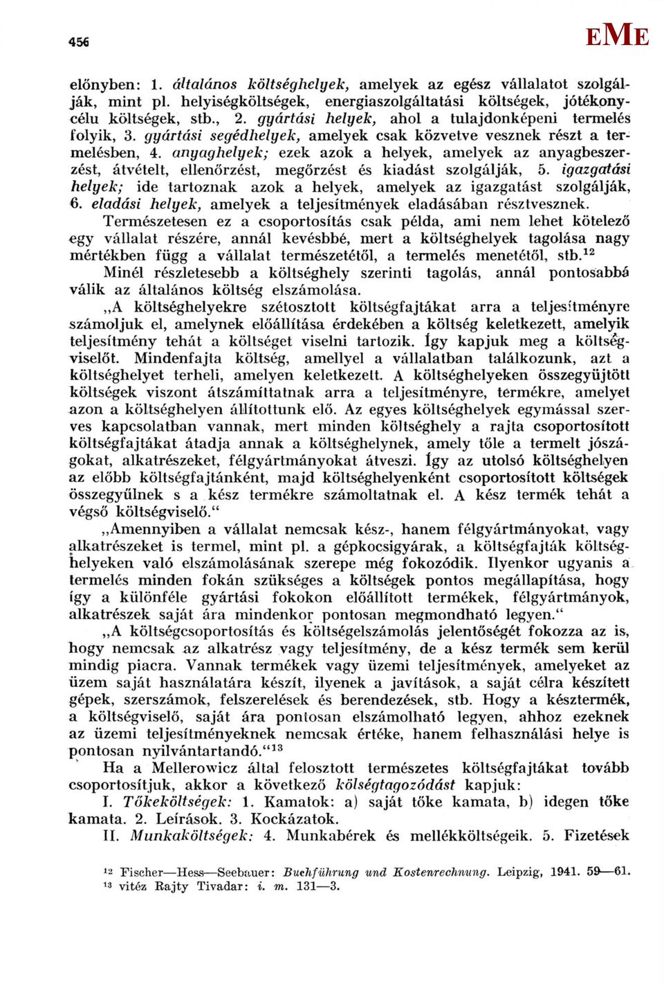 anyag helyek; ezek azok a helyek, amelyek az anyagbeszerzést, átvételt, ellenőrzést, megőrzést és kiadást szolgálják, 5.