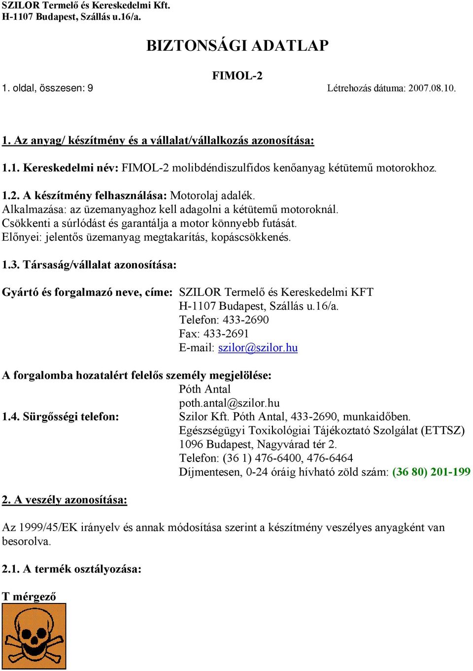 Társaság/vállalat azonosítása: Gyártó és forgalmazó neve, címe: SZILOR Termelő és Kereskedelmi KFT Telefon: 433-2690 Fax: 433-2691 E-mail: szilor@szilor.