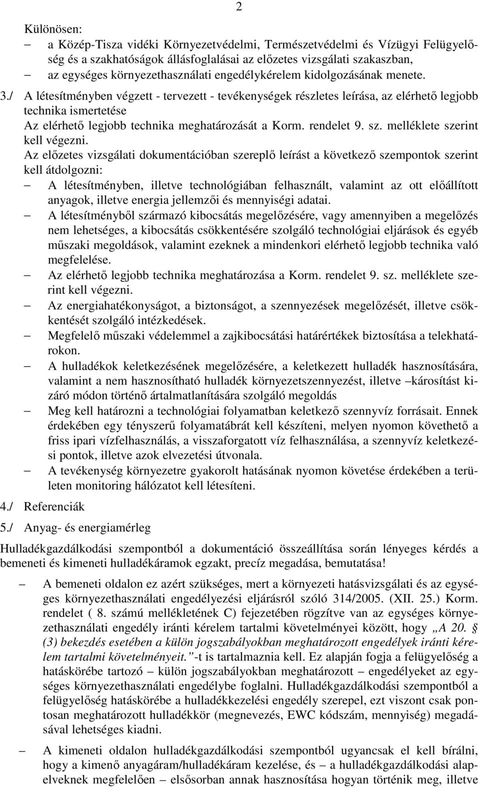 / A létesítményben végzett - tervezett - tevékenységek részletes leírása, az elérhető legjobb technika ismertetése Az elérhető legjobb technika meghatározását a Korm. rendelet 9. sz.