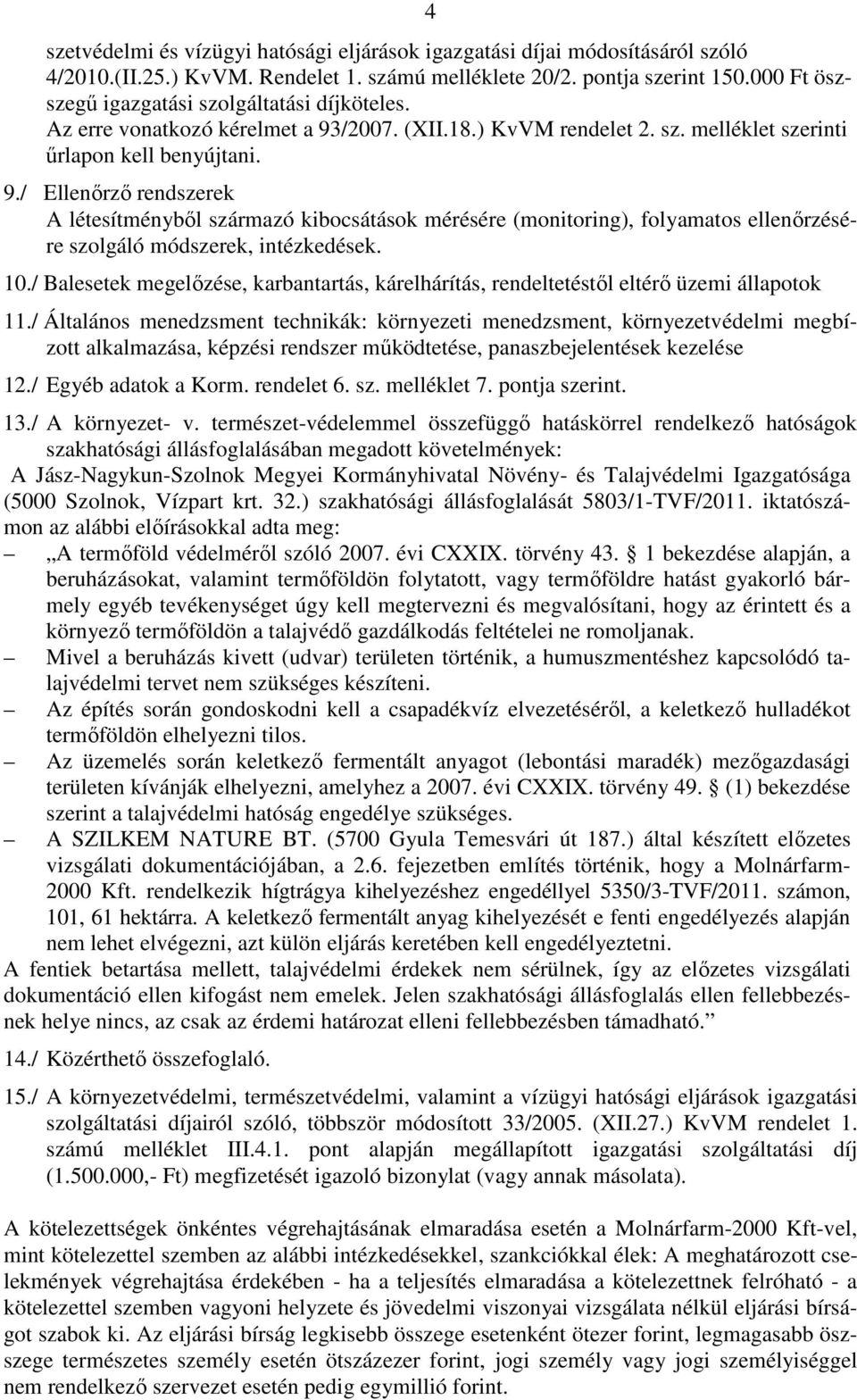 /2007. (XII.18.) KvVM rendelet 2. sz. melléklet szerinti űrlapon kell benyújtani. 9.