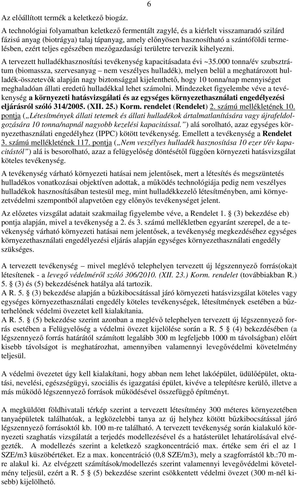 teljes egészében mezőgazdasági területre tervezik kihelyezni. 6 A tervezett hulladékhasznosítási tevékenység kapacitásadata évi ~35.