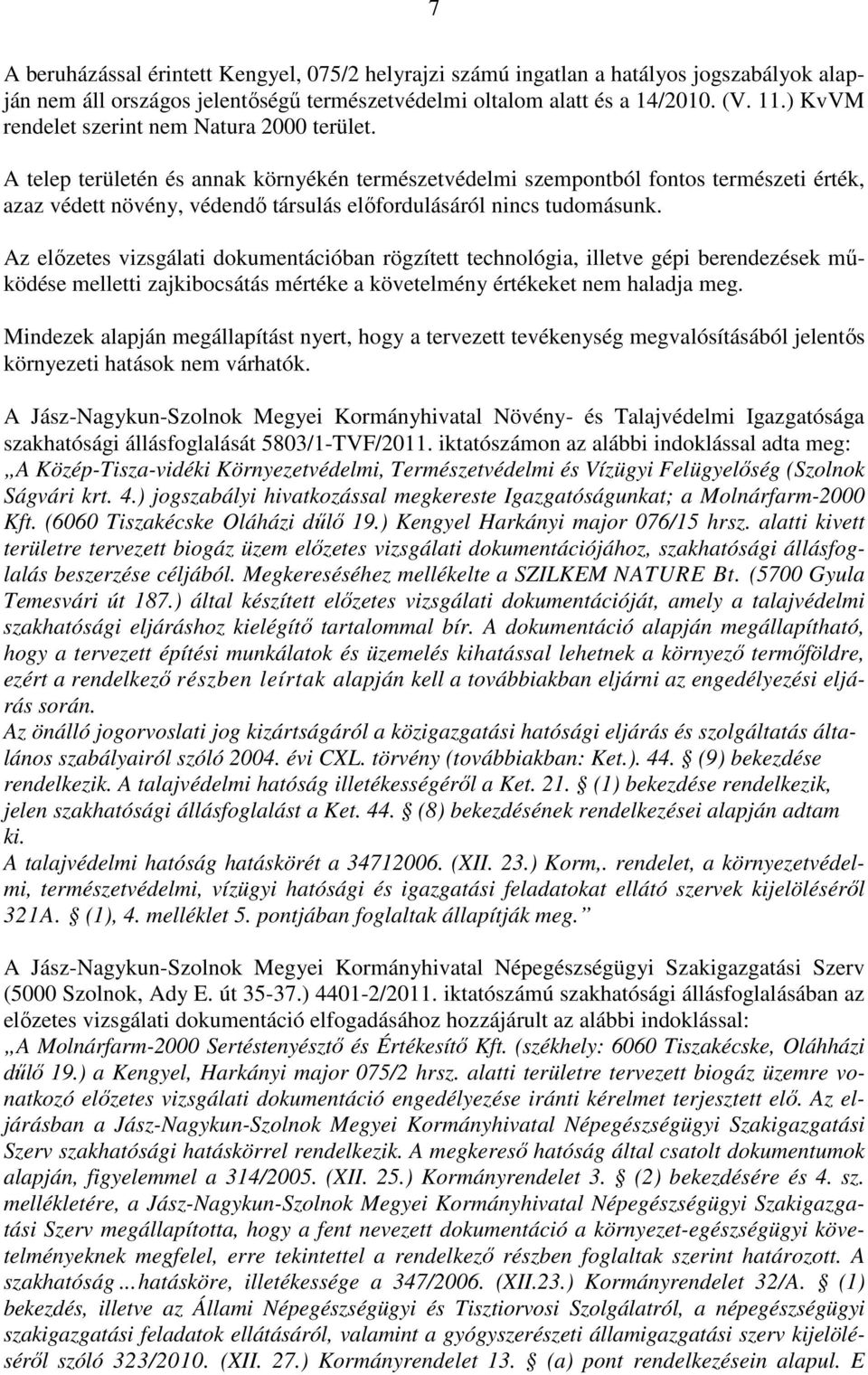 A telep területén és annak környékén természetvédelmi szempontból fontos természeti érték, azaz védett növény, védendő társulás előfordulásáról nincs tudomásunk.