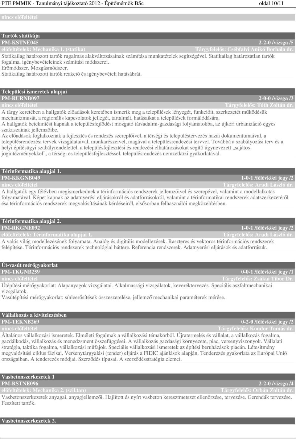 Statikailag határozott tartók reakció és igénybevételi hatásábrái. Települési ismeretek alapjai PM-RURNB9 -- /vizsga / Tárgyfelelős: Tóth Zoltán dr.