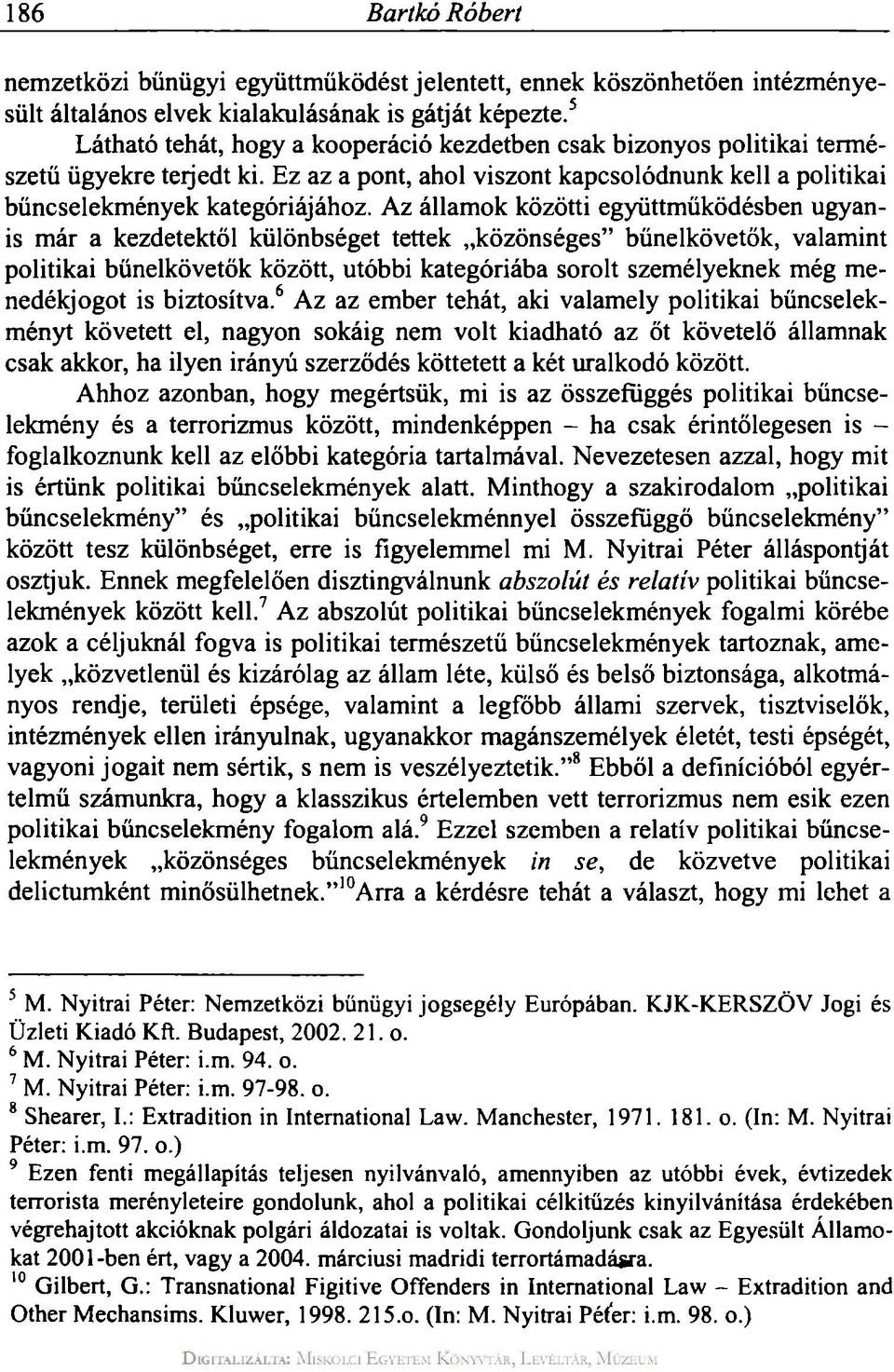 Az államok közötti együttműködésben ugyanis már a kezdetektől különbséget tettek közönséges" bűnelkövetők, valamint politikai bűnelkövetők között, utóbbi kategóriába sorolt személyeknek még