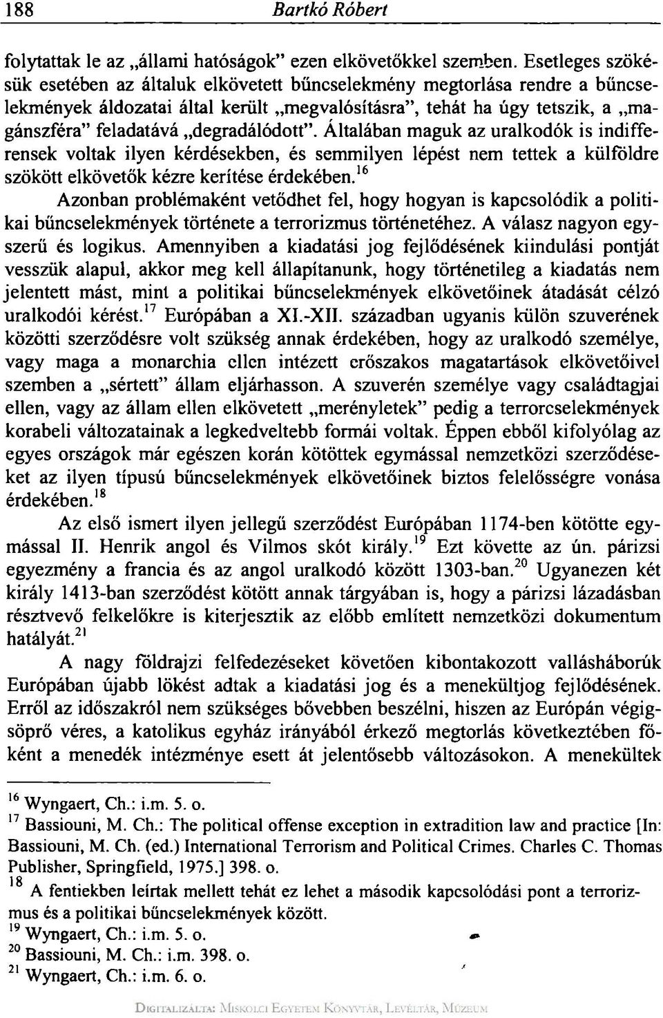degradálódott". Általában maguk az uralkodók is indifferensek voltak ilyen kérdésekben, és semmilyen lépést nem tettek a külföldre szökött elkövetők kézre kerítése érdekében.
