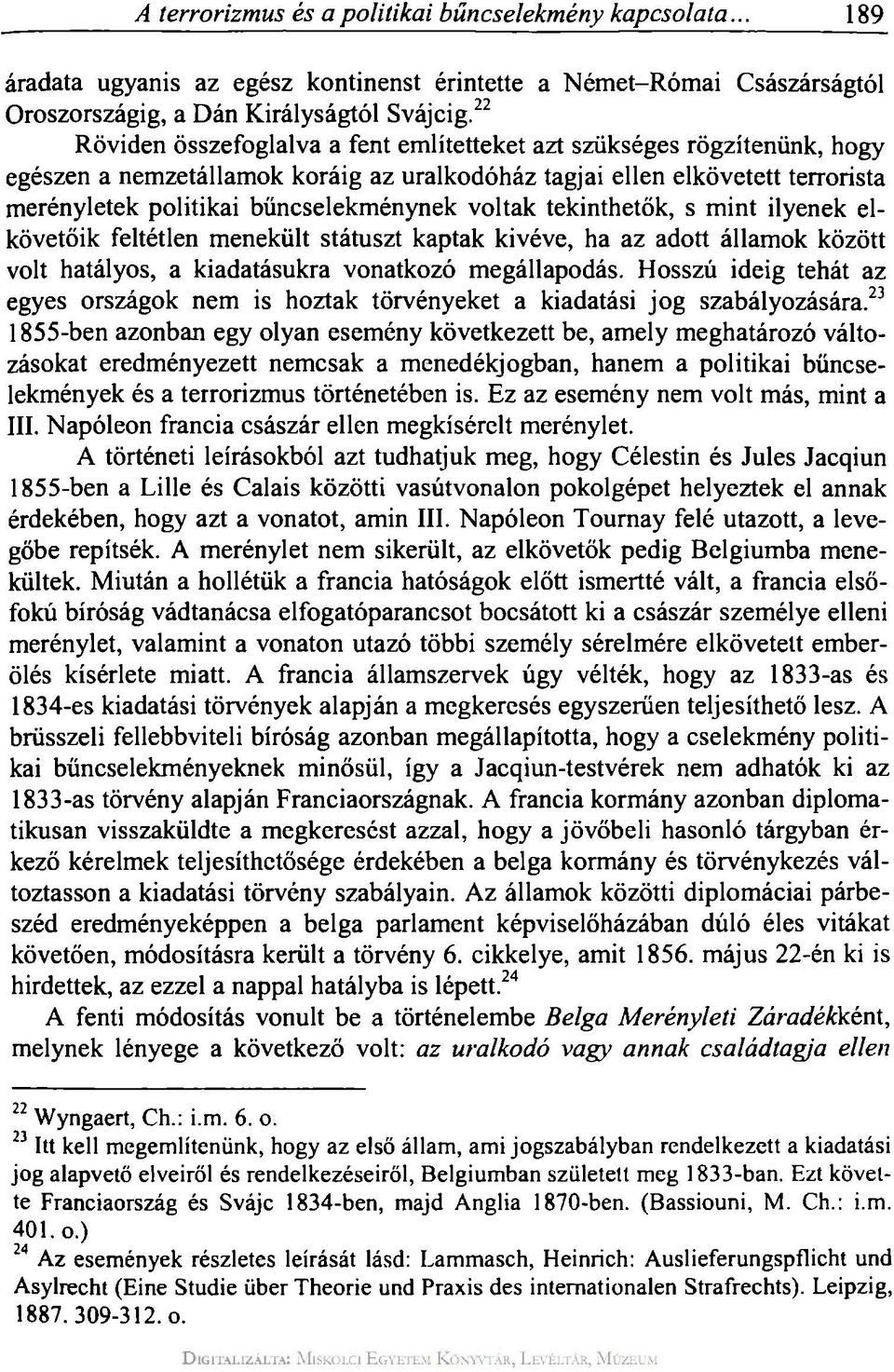 voltak tekinthetők, s mint ilyenek elkövetőik feltétlen menekült státuszt kaptak kivéve, ha az adott államok között volt hatályos, a kiadatásukra vonatkozó megállapodás.