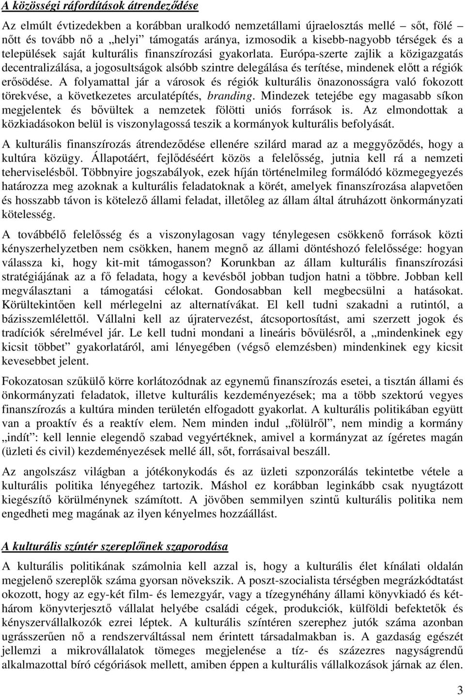 Európa-szerte zajlik a közigazgatás decentralizálása, a jogosultságok alsóbb szintre delegálása és terítése, mindenek elıtt a régiók erısödése.