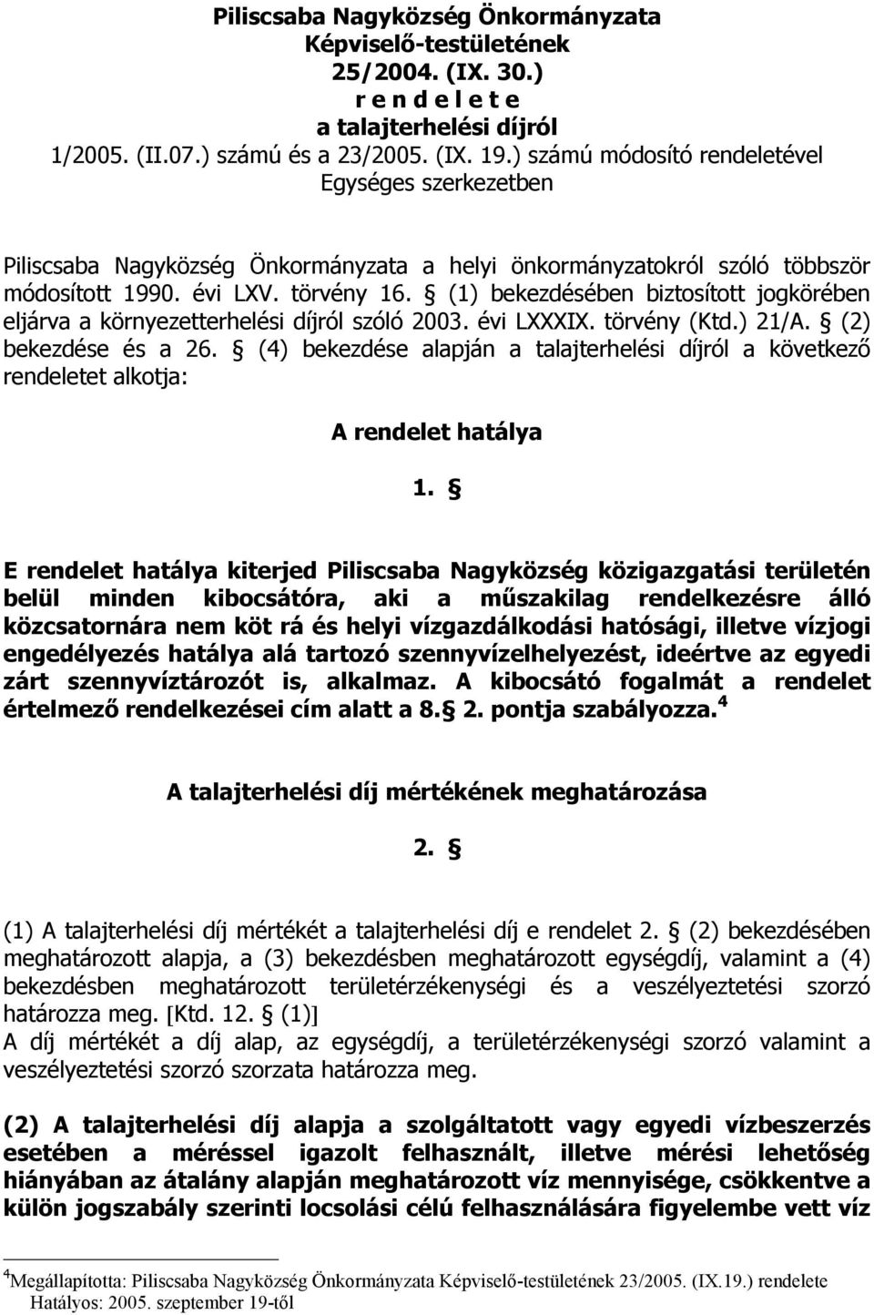 (1) bekezdésében biztosított jogkörében eljárva a környezetterhelési díjról szóló 2003. évi LXXXIX. törvény (Ktd.) 21/A. (2) bekezdése és a 26.