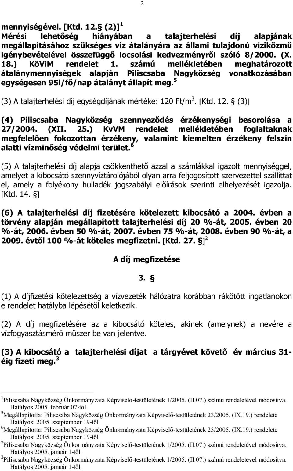 8/2000. (X. 18.) KöViM rendelet 1. számú mellékletében meghatározott átalánymennyiségek alapján Piliscsaba Nagyközség vonatkozásában egységesen 95l/fı/nap átalányt állapít meg.