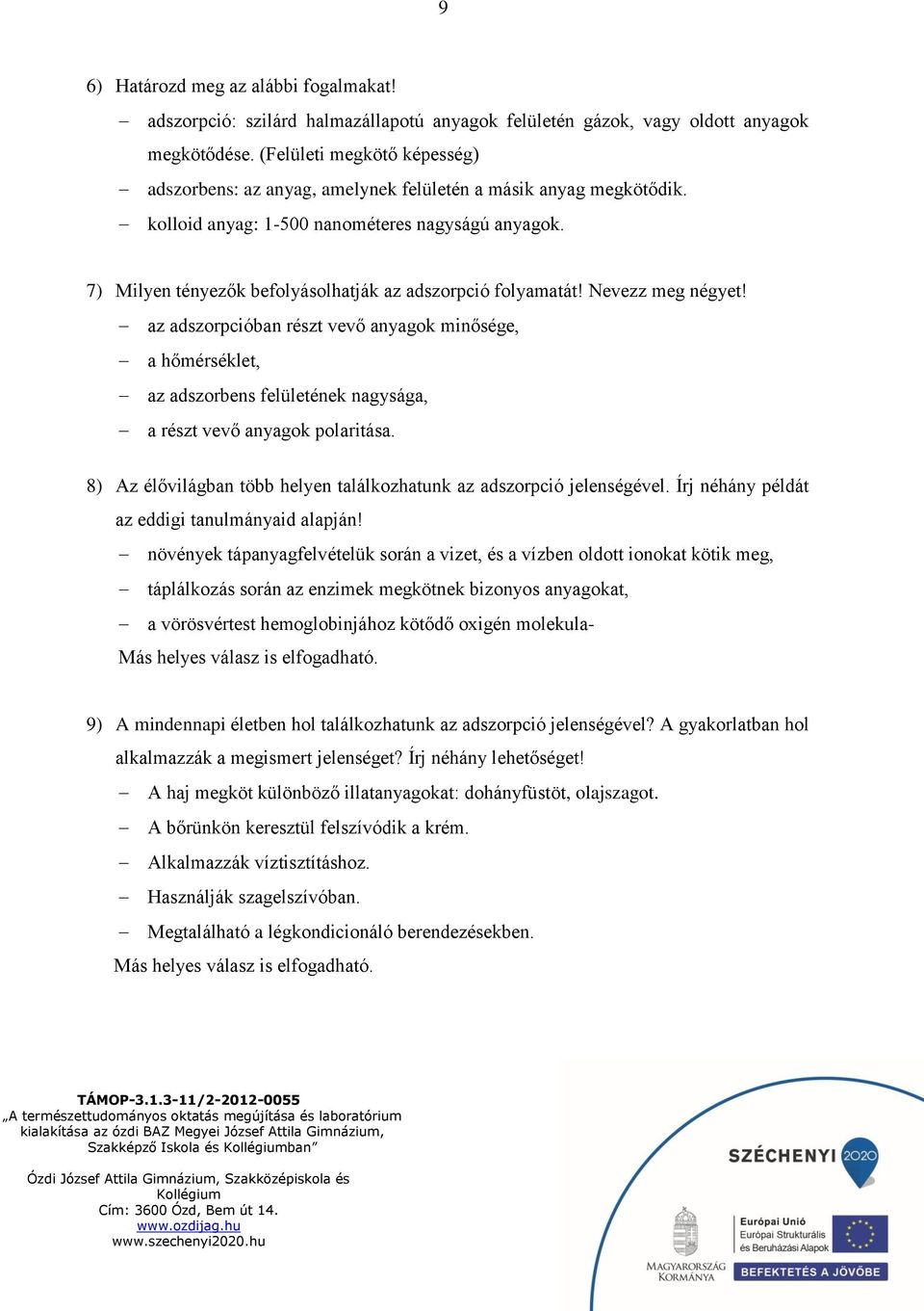 7) Milyen tényezők befolyásolhatják az adszorpció folyamatát! Nevezz meg négyet!