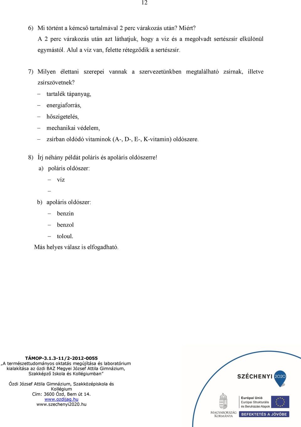 7) Milyen élettani szerepei vannak a szervezetünkben megtalálható zsírnak, illetve zsírszövetnek?