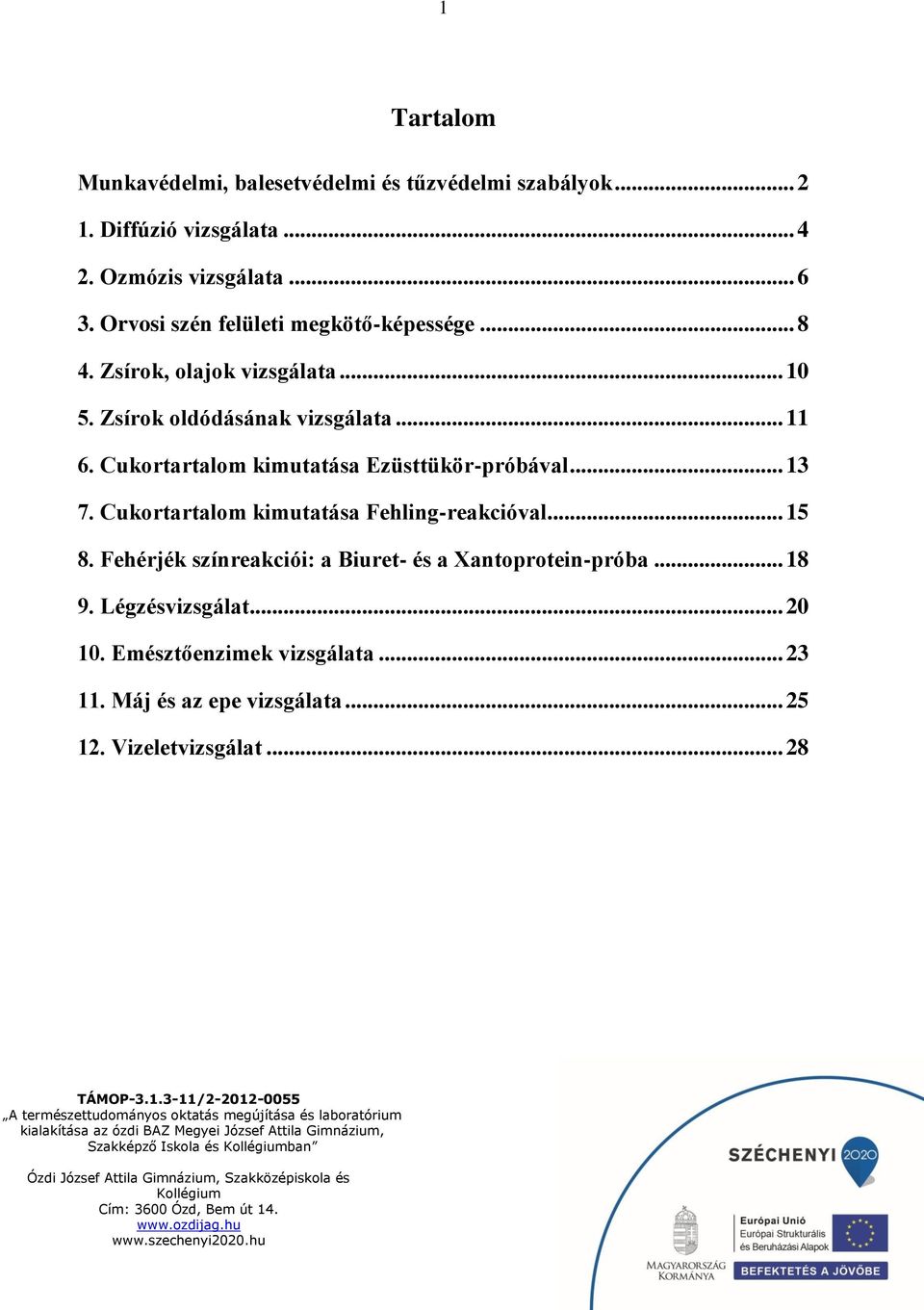 Cukortartalom kimutatása Ezüsttükör-próbával... 13 7. Cukortartalom kimutatása Fehling-reakcióval... 15 8.