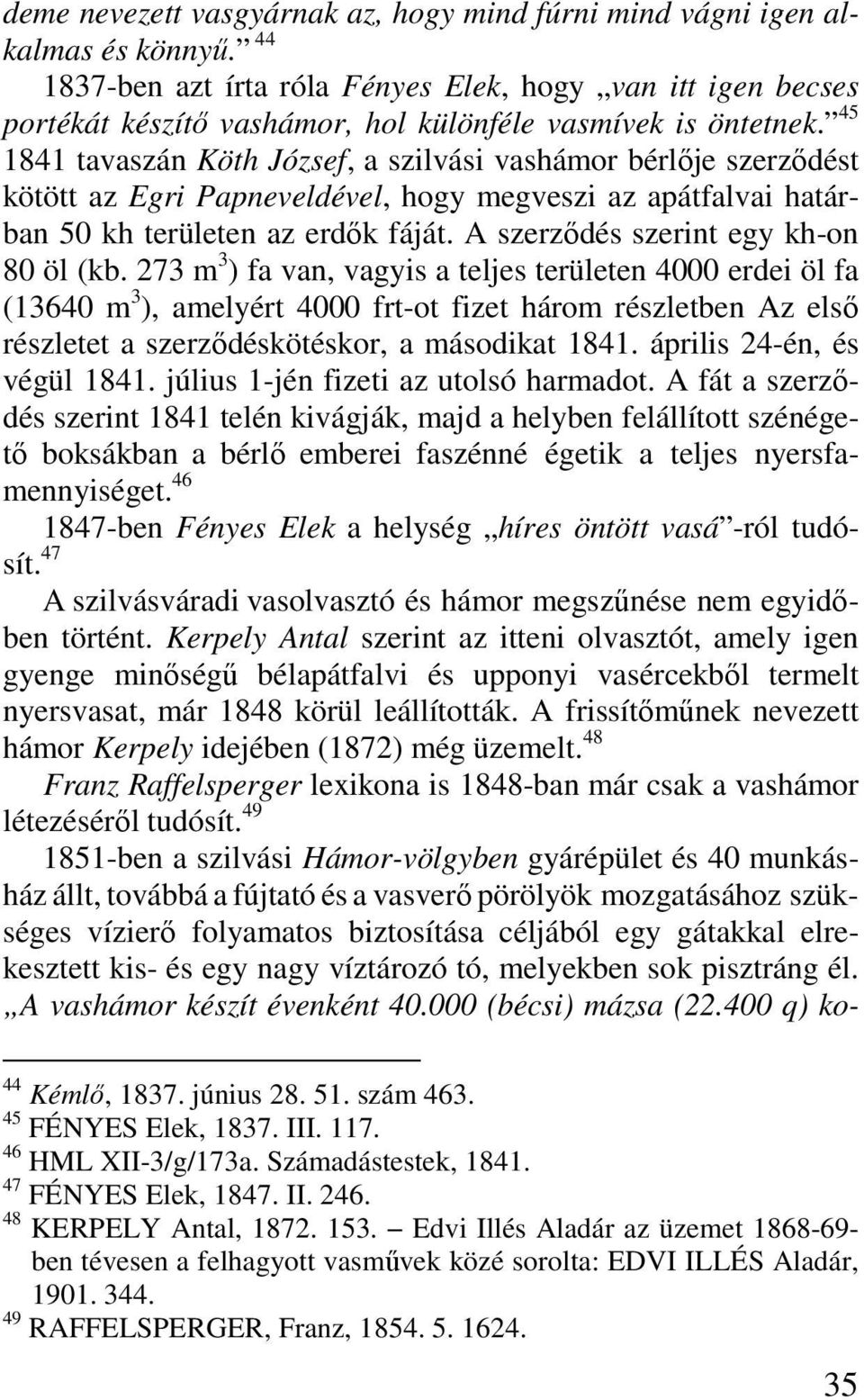 45 1841 tavaszán Köth József, a szilvási vashámor bérlője szerződést kötött az Egri Papneveldével, hogy megveszi az apátfalvai határban 50 kh területen az erdők fáját.