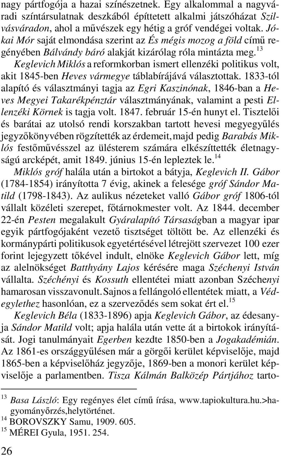 13 Keglevich Miklós a reformkorban ismert ellenzéki politikus volt, akit 1845-ben Heves vármegye táblabírájává választottak.