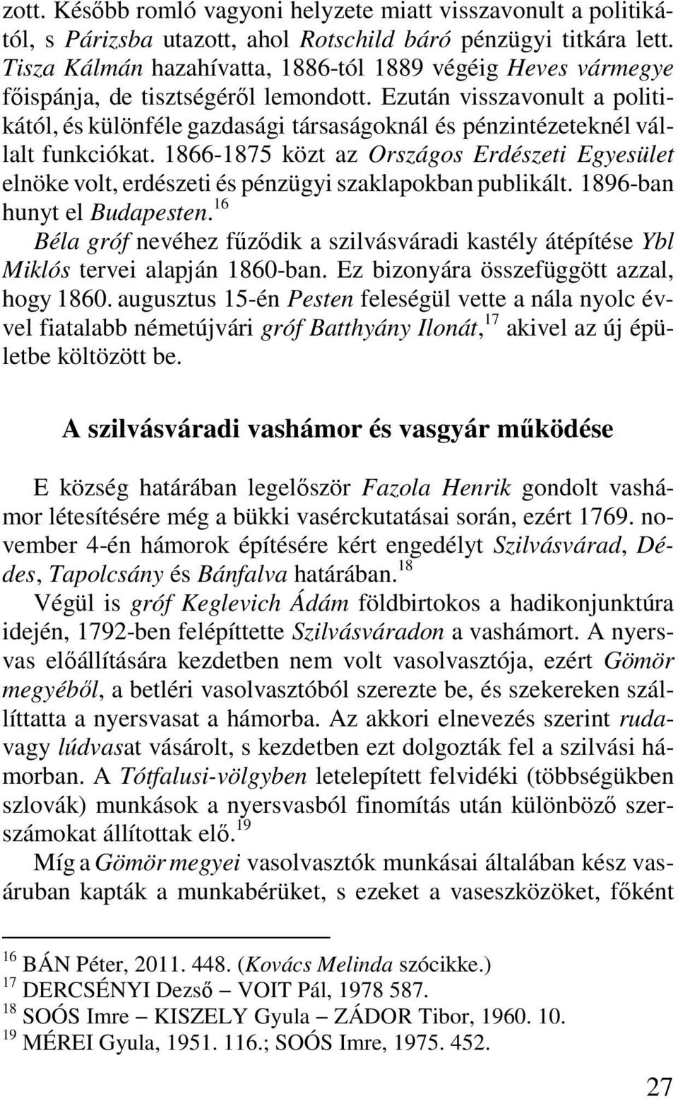 Ezután visszavonult a politikától, és különféle gazdasági társaságoknál és pénzintézeteknél vállalt funkciókat.