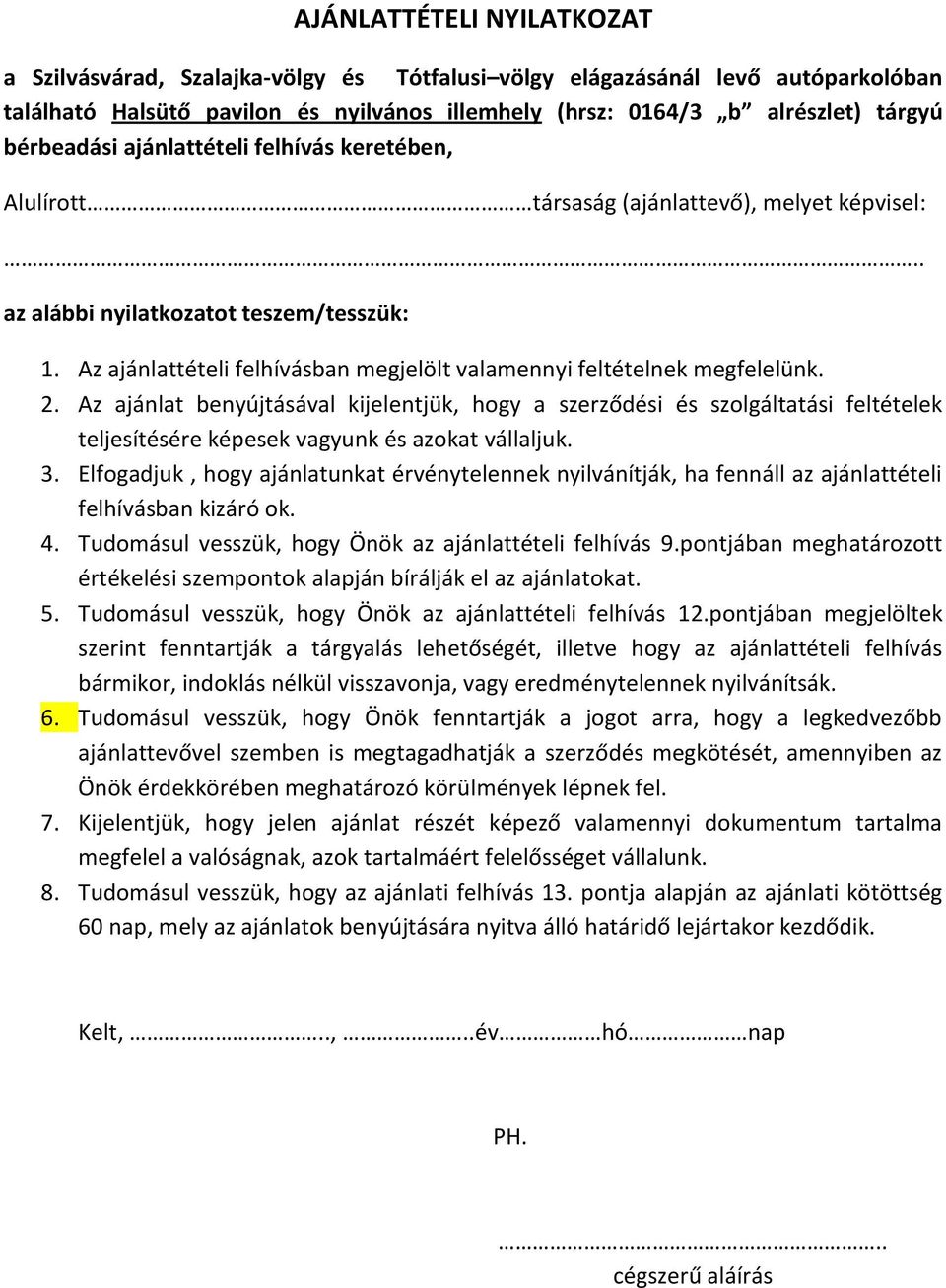 Az ajánlattételi felhívásban megjelölt valamennyi feltételnek megfelelünk. 2.