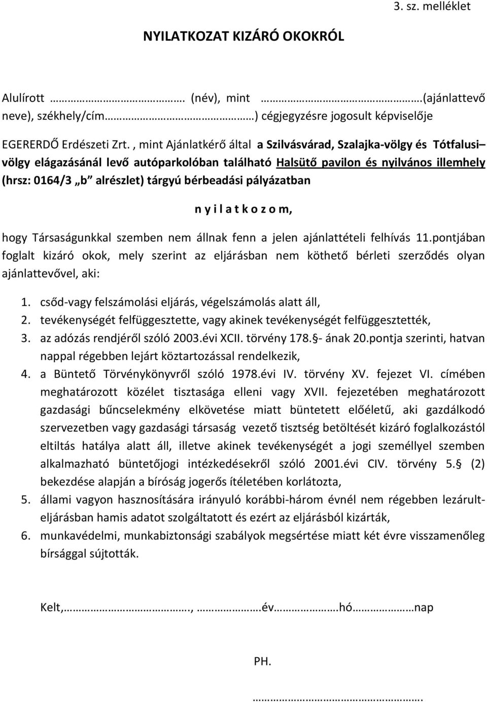 bérbeadási pályázatban hogy Társaságunkkal szemben nem állnak fenn a jelen ajánlattételi felhívás 11.