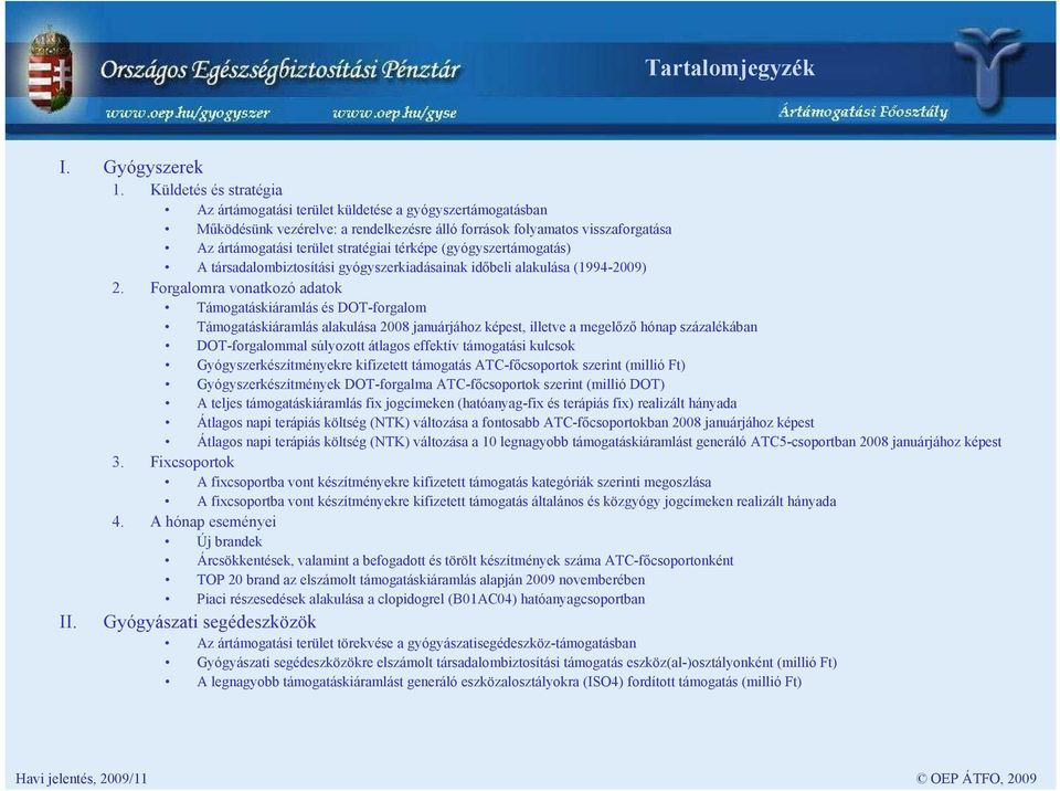 térképe (gyógyszertámogatás) A társadalombiztosítási gyógyszerkiadásainak időbeli alakulása (1994-2009) 2.