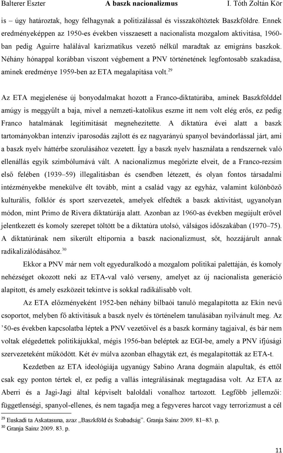 Néhány hónappal korábban viszont végbement a PNV történetének legfontosabb szakadása, aminek eredménye 1959-ben az ETA megalapítása volt.