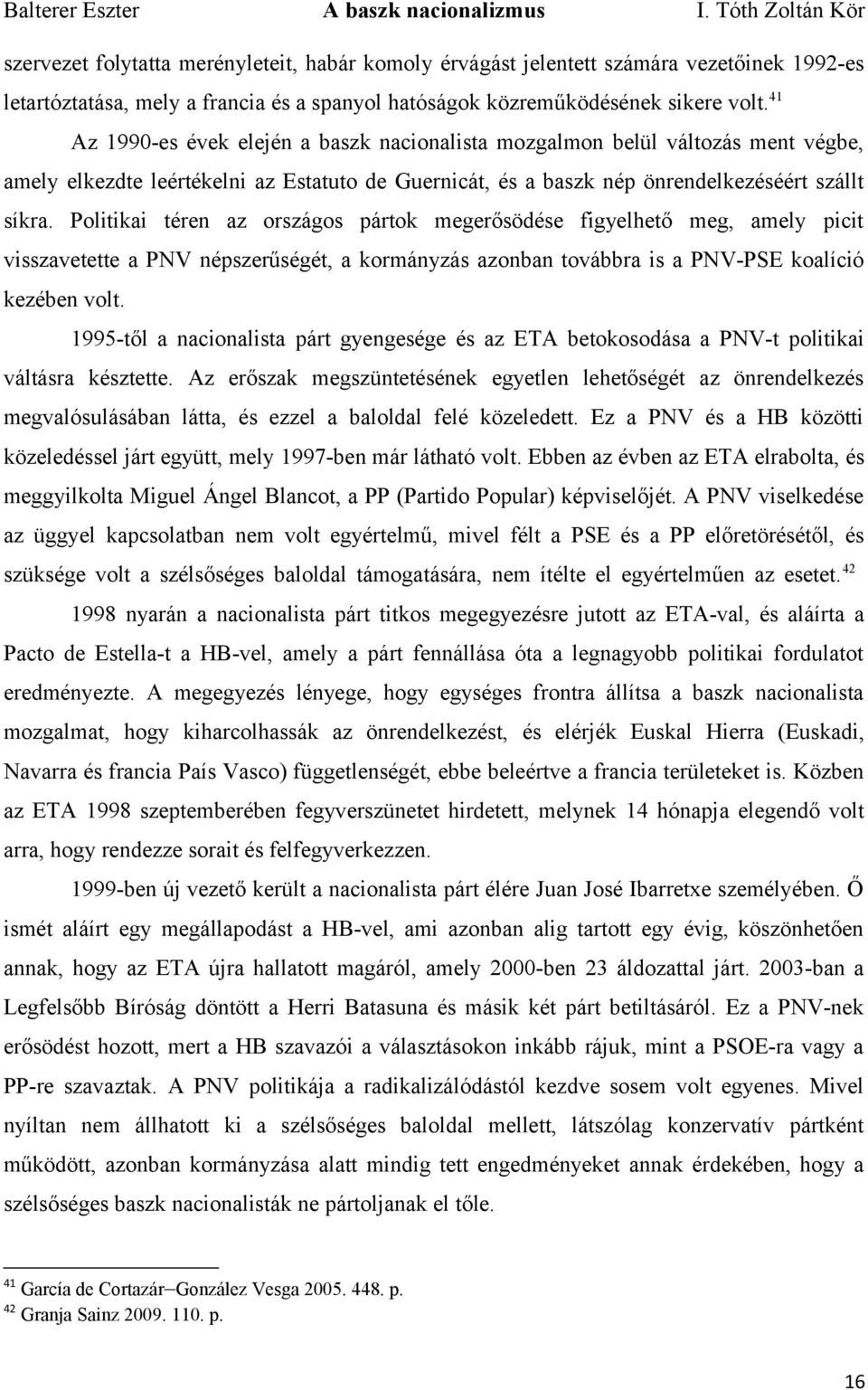 Politikai téren az országos pártok megerősödése figyelhető meg, amely picit visszavetette a PNV népszerűségét, a kormányzás azonban továbbra is a PNV-PSE koalíció kezében volt.