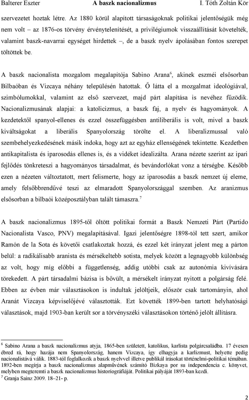 de a baszk nyelv ápolásában fontos szerepet töltöttek be. A baszk nacionalista mozgalom megalapítója Sabino Arana 6, akinek eszméi elsősorban Bilbaóban és Vizcaya néhány településén hatottak.